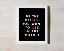 Load image into Gallery viewer, Be the Glitch You Want to See in the Matrix – Framed Print