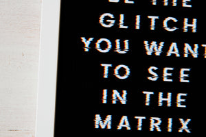 Be the Glitch You Want to See in the Matrix – Framed Print