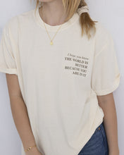 Load image into Gallery viewer, You Make The World Better Shirts
