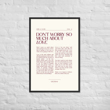 Load image into Gallery viewer, Don't Worry So Much About Love Framed Print
