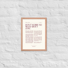 Load image into Gallery viewer, Don't Worry So Much About Love Framed Print
