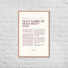 Load image into Gallery viewer, Don't Worry So Much About Love Framed Print
