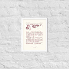Load image into Gallery viewer, Don't Worry So Much About Love Framed Print
