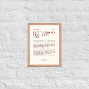 Don't Worry So Much About Love Framed Print