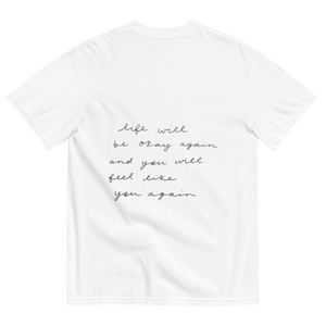 Life Will Be Okay Again / You Will Feel Like You Again Shirts