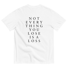 Load image into Gallery viewer, Not Everything You Lose Is A Loss Shirts
