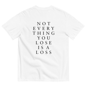 Not Everything You Lose Is A Loss Shirts